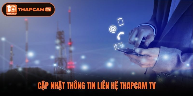 Cập nhật thông tin liên hệ ThapCam TV