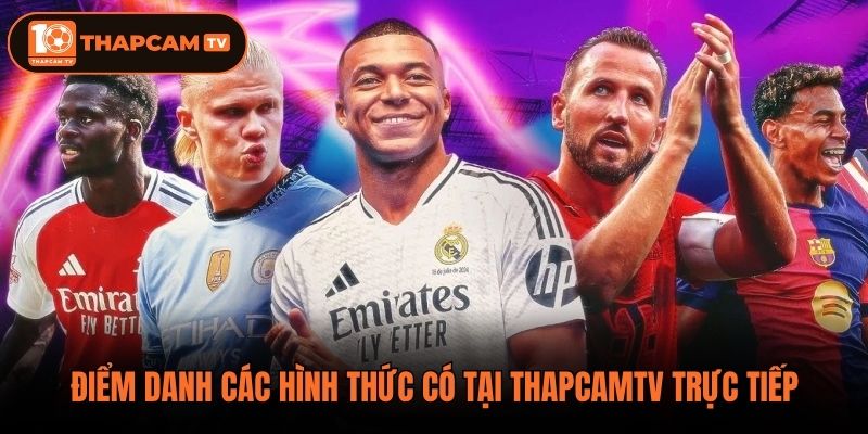 Điểm danh các hình thức có tại Thapcamtv trực tiếp