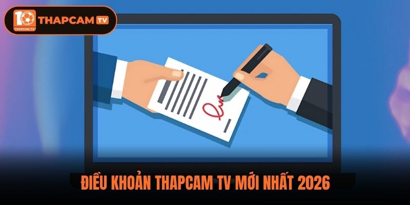 Điều khoản Thapcam TV mới nhất 2026