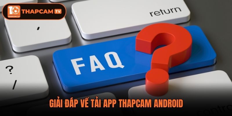 Giải đáp về tải app thapcam android