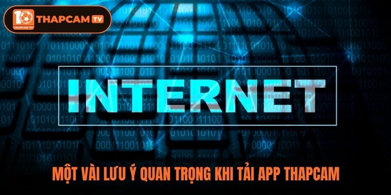 Một vài lưu ý quan trọng khi tải app thapcam