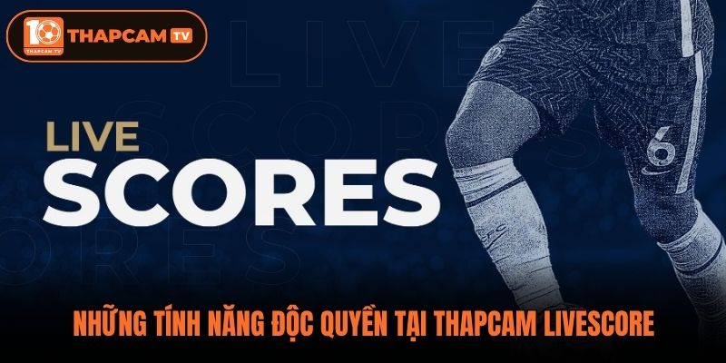 Những tính năng độc quyền tại thapcam livescore