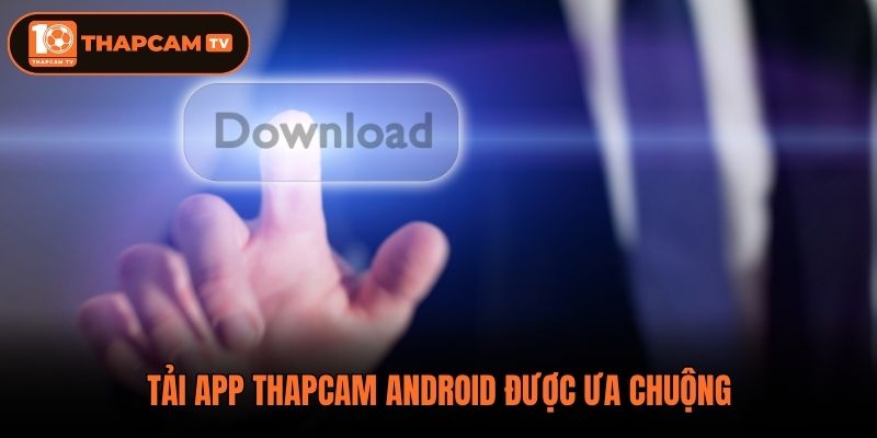 Tải app thapcam android được ưa chuộng