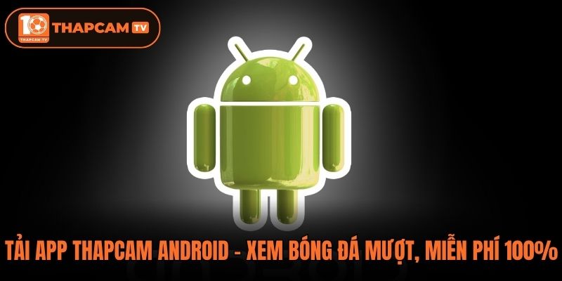 Tải App Thapcam Android - Xem Bóng Đá Mượt, Miễn Phí 100%
