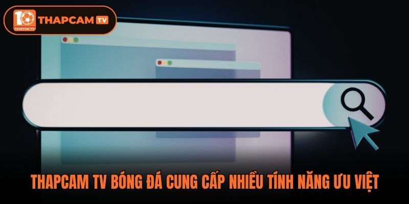 Thapcam tv bóng đá cung cấp nhiều tính năng ưu việt