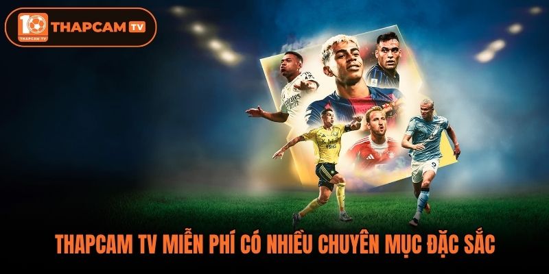 Thapcam tv miễn phí có nhiều chuyên mục đặc sắc