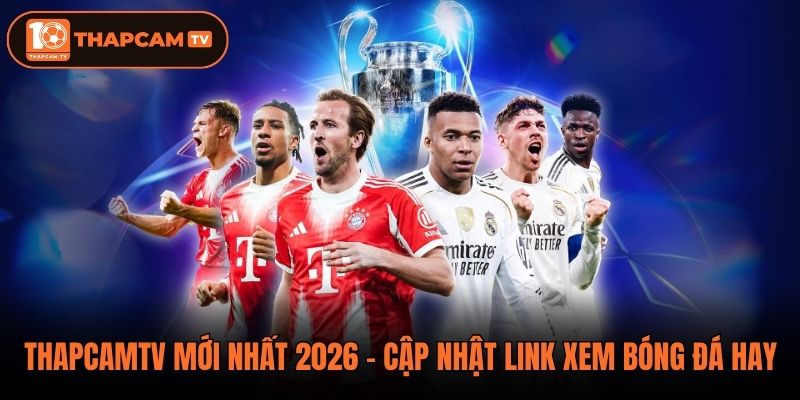 Thapcamtv Mới Nhất 2026 - Cập Nhật Link Xem Bóng Đá Hay