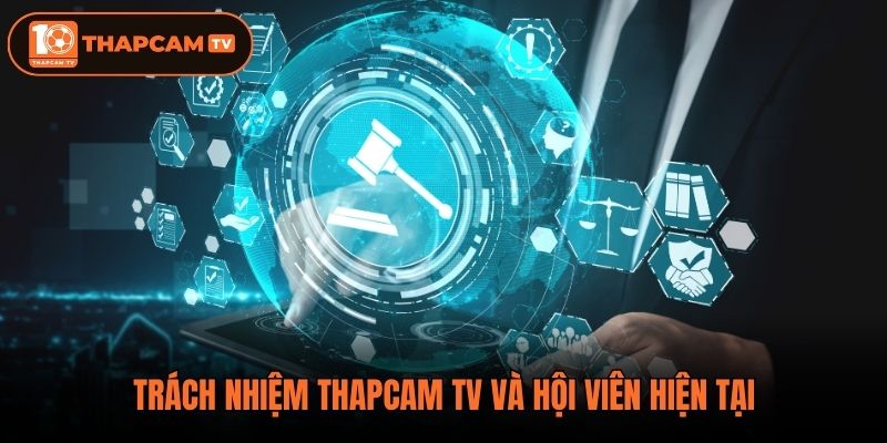 Trách nhiệm ThapCam TV và hội viên hiện tại