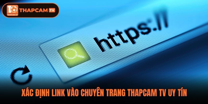 Xác định link vào chuyên trang Thapcam tv uy tín