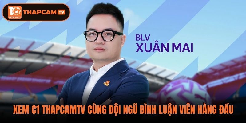 Xem C1 ThapCamTV cùng đội ngũ bình luận viên hàng đầu