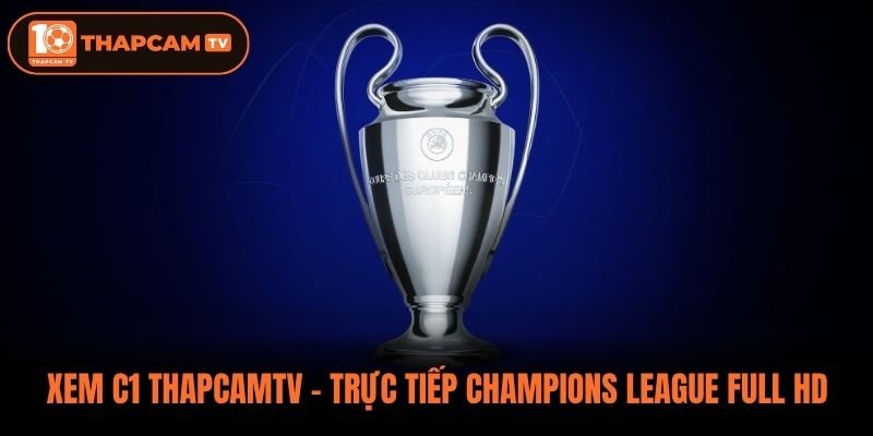 Xem C1 ThapCamTV - Trực Tiếp Champions League Full HD