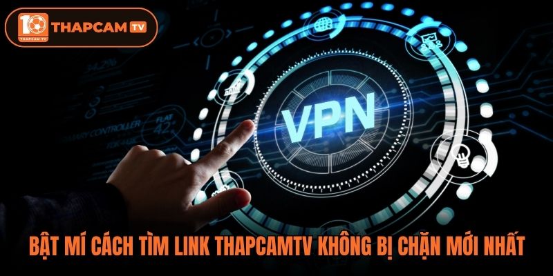 Bật mí cách tìm link thapcamtv không bị chặn mới nhất