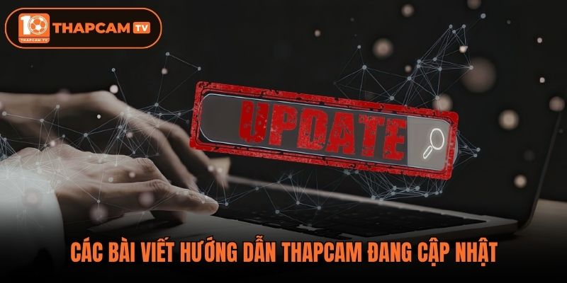 Các bài viết hướng dẫn ThapCam đang cập nhật