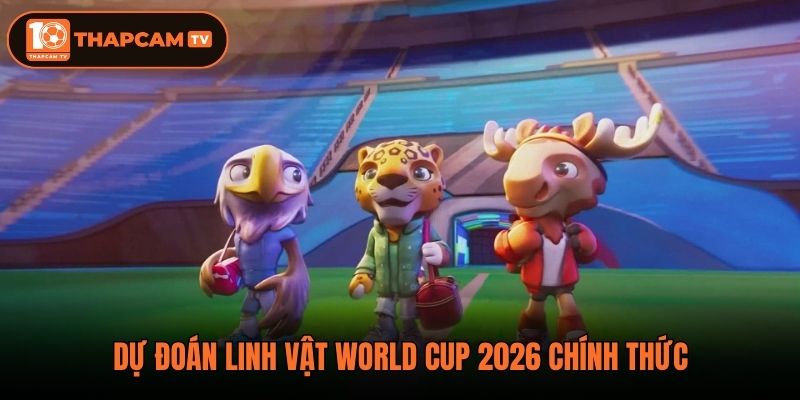 Dự đoán linh vật World Cup 2026 chính thức