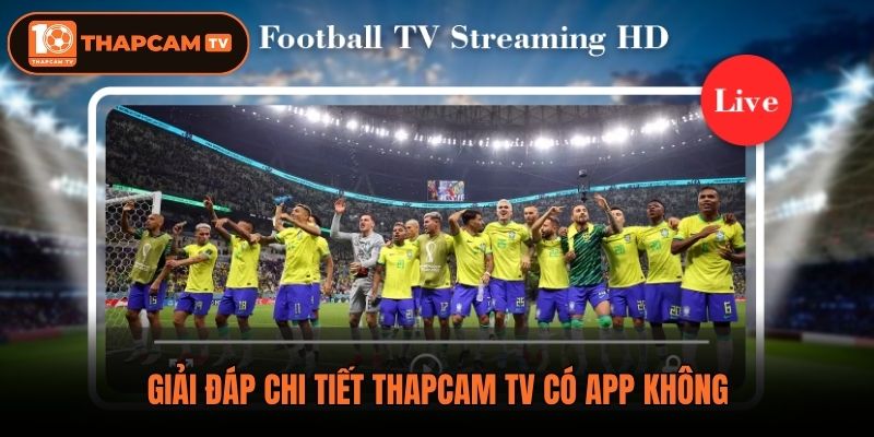 Giải đáp chi tiết ThapCam TV có app không