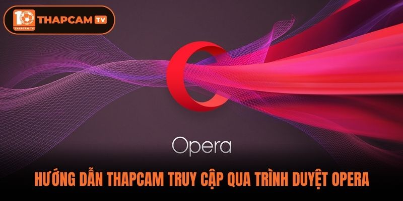 Hướng dẫn ThapCam truy cập qua trình duyệt Opera
