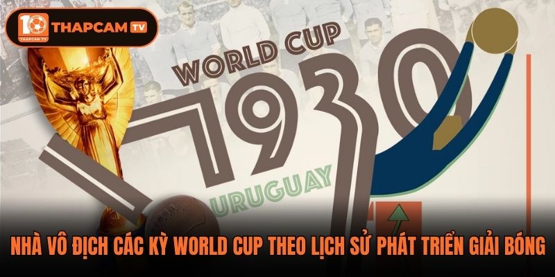 Nhà vô địch các kỳ World Cup theo lịch sử phát triển giải bóng