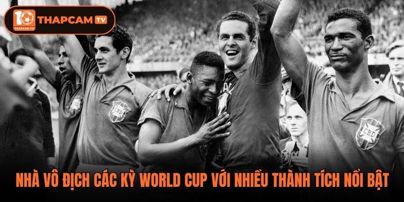 Nhà vô địch các kỳ World Cup với nhiều thành tích nổi bật