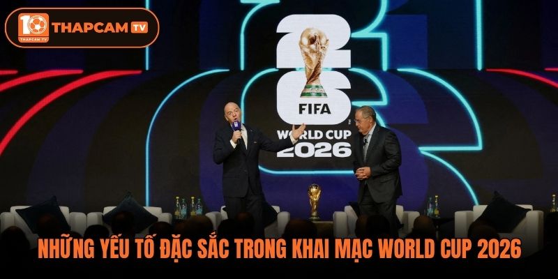 Những yếu tố đặc sắc trong khai mạc World Cup 2026
