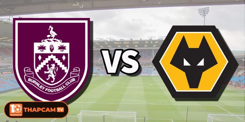Cả Burnley vs Wolves sẽ ra sân với đội hình tương thiếu vắng nhiều vị trí quan trọng.