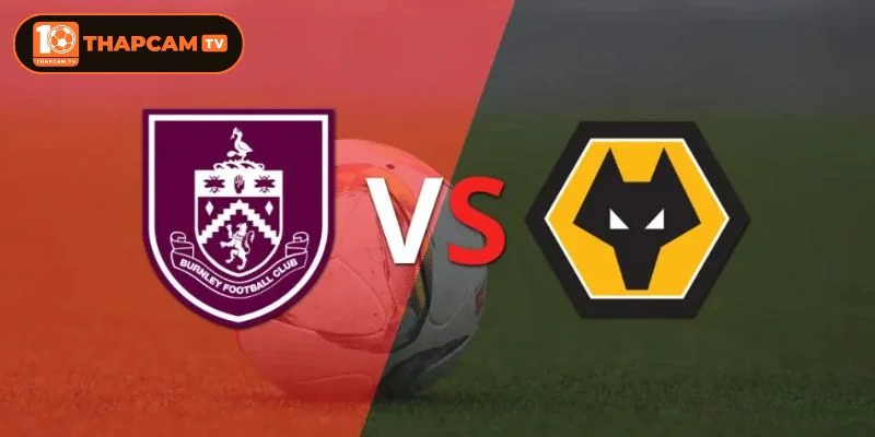 Cả Burnley vs Wolves đều có phong độ tệ hại trong mùa giải năm nay.