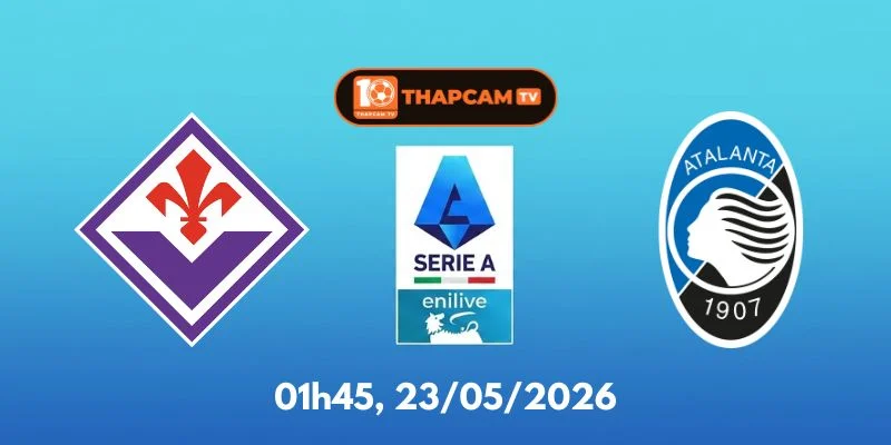 Soi Kèo Nhà Cái Fiorentina Vs Atalanta – 22h00, Ngày 24/05