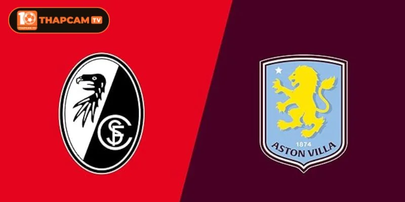 Freiburg vs Aston Villa đều đang ở thời điểm rất cao về phong độ.