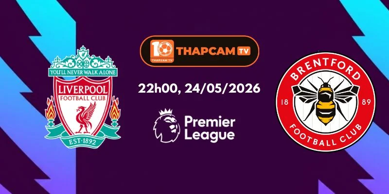Soi Kèo Nhà Cái Liverpool Vs Brentford – 22h00, Ngày 24/05