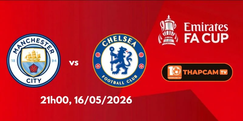 Nhận Định, Soi Kèo Nhà Cái Man City Vs Chelsea – 21h00, Ngày 16/05