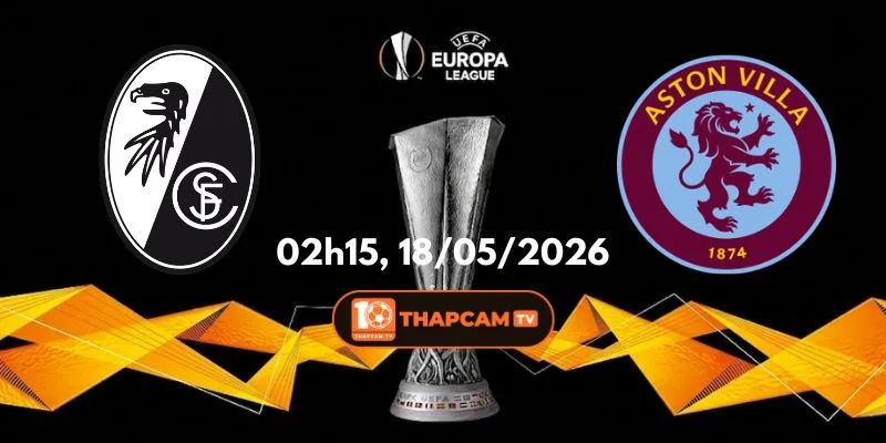 Soi Kèo Nhà Cái Freiburg Vs Aston Villa, 02h00, Ngày 21/05: Chung Kết CÚP C2