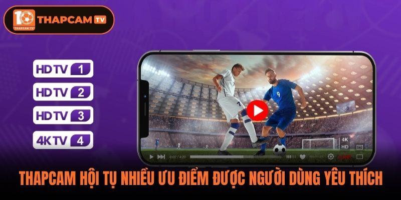 Thapcam hội tụ nhiều ưu điểm được người dùng yêu thích