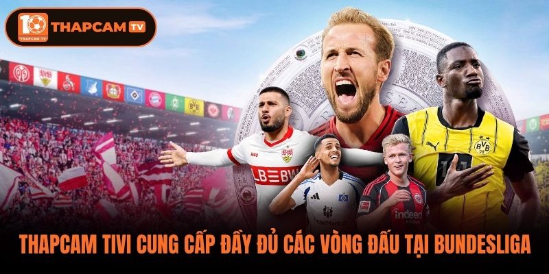 ThapCam Tivi cung cấp đầy đủ các vòng đấu tại Bundesliga