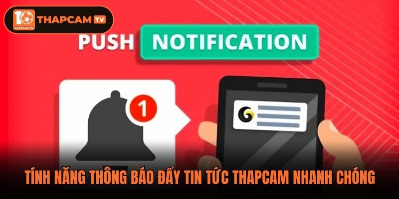 Tính năng thông báo đẩy tin tức thapcam nhanh chóng