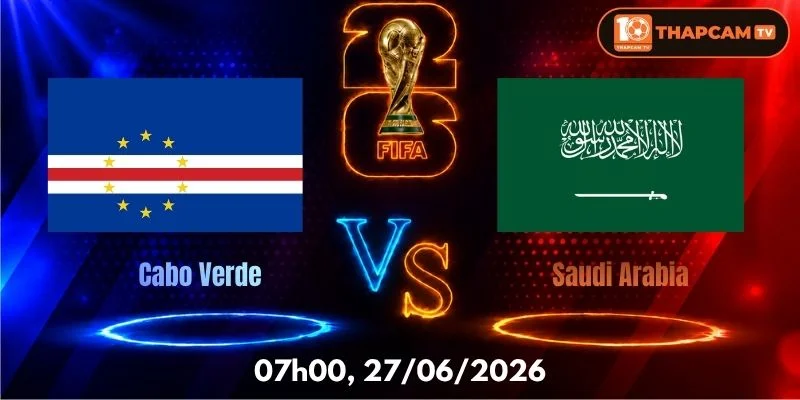 Soi Kèo Nhà Cái Cabo Verde Vs Saudi Arabia  – 07h00, Ngày 27/06