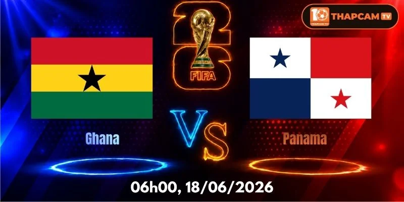 Soi Kèo Nhà Cái Ghana Vs Panama - 06h00, Ngày 18/06