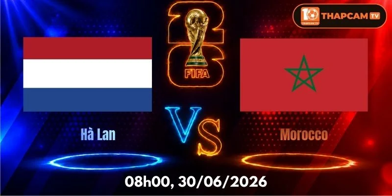 Soi Kèo Nhà Cái Hà Lan Vs Morocco  – 08h00, Ngày 30/06