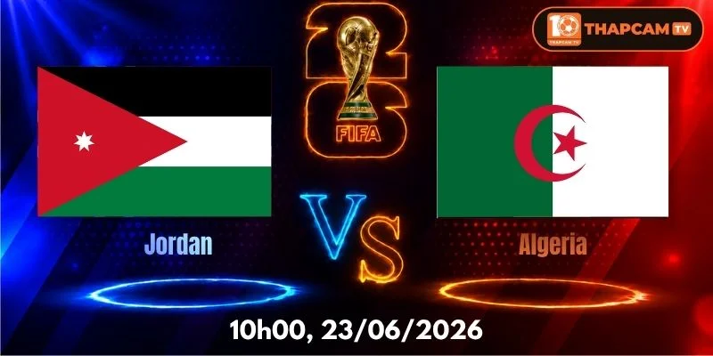 Soi Kèo Nhà Cái Jordan Vs Algeria  – 10h00, Ngày 23/06