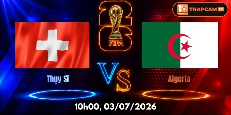 Soi Kèo Nhà Cái Thụy Sĩ Vs Algeria  – 10h00, Ngày 03/07